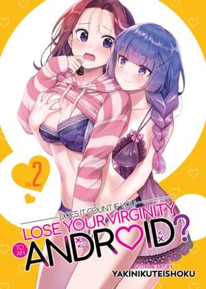 Does It Count If You Lose Your Virginity to an Android? Vol. 2 de Yakinikuteishoku