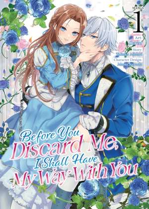 Before You Discard Me, I Shall Have My Way with You (Manga) Vol. 1 de Takako Midori