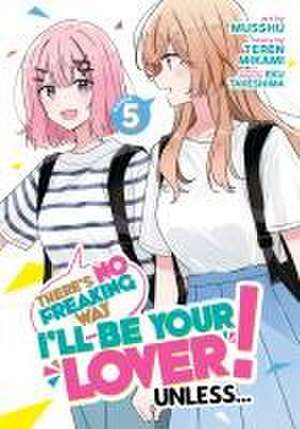 There's No Freaking Way I'll Be Your Lover! Unless... (Manga) Vol. 5 de Teren Mikami