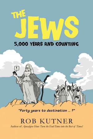 The Jews: 5,000 Years and Counting de Rob Kutner