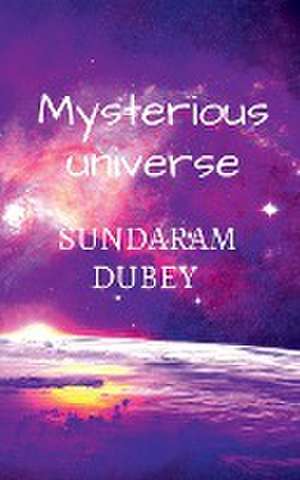 Mysterious Universe de Sundaram Dubey