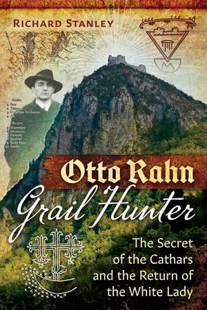 Otto Rahn, Grail Hunter: The Secret of the Cathars and the Return of the White Lady de Richard Stanley