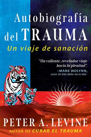 Autobiografía del trauma: Un viaje de sanación de Peter A. Levine