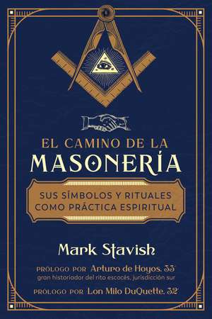 El camino de la masonería: Sus símbolos y rituales como práctica espiritual de Mark Stavish