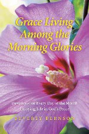 Grace Living Among the Morning Glories de Beverly Bernson