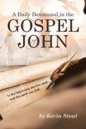 A Daily Devotional in the Gospel of John de Kevin Stout