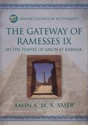 The Gateway of Ramesses IX in the Temple of Amun at Karnak de Amin A M A Amer