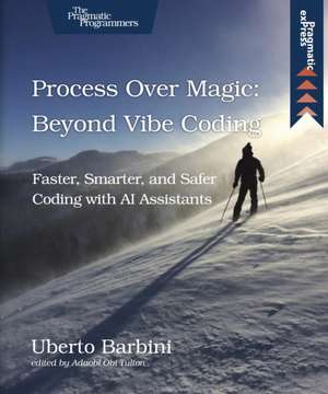 Process Over Magic: Beyond Vibe Coding de Uberto Barbini