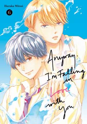 Anyway, I'm Falling in Love with You. 6 de Haruka Mitsui