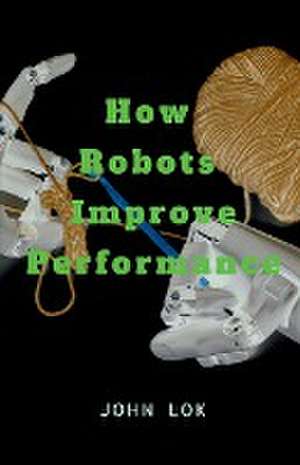 How Robots Improve Performance de John Lok