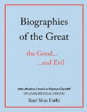 Biographies of the Great the Good...and Evil de Saul Silas Fathi