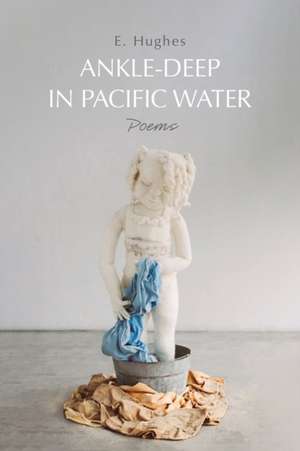 Ankle-Deep in Pacific Water de E. Hughes