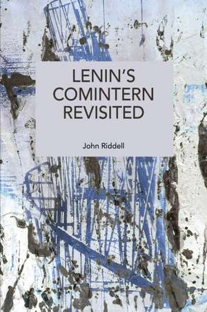 Lenin's Comintern Revisited de John Riddell