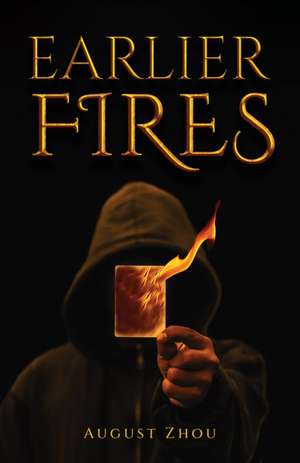 Earlier Fires de August Zhou