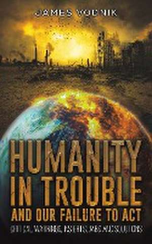 Humanity in Trouble and Our Failure to Act de James Vodnik