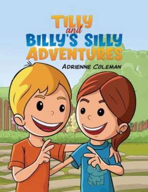 Tilly and Billy's Silly Adventures de Adrienne Coleman