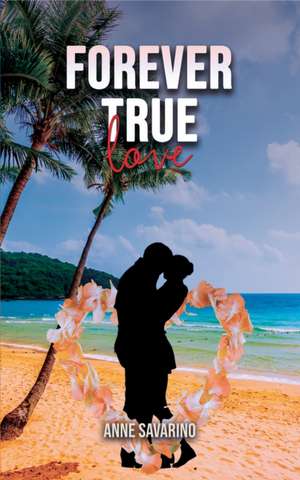 Forever True Love de Anne Savarino