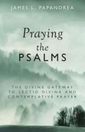 Praying the Psalms de James L Papandrea