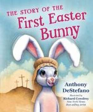 The Story of the First Easter Bunny de Anthony Destefano