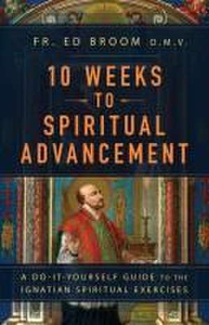 10 Weeks to Spiritual Advancement de Fr Ed Broom Omv