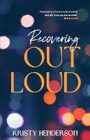 Recovering Out Loud de Kristy Henderson