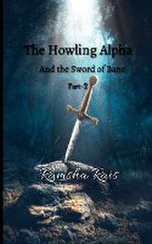 The Howling Alpha and the Sword of Bane de Ramsha Rais