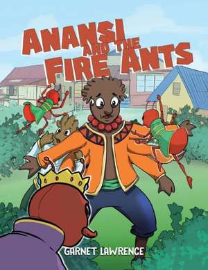 Anansi and the Fire Ants de Garnet Lawrence