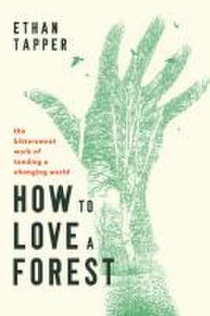 How to Love a Forest de Ethan Tapper