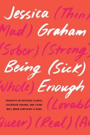 Being (Sick) Enough de Jessica Graham