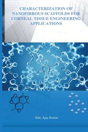 Characterization of Nano fibrous scaffolds for corneal tissue engineering de Sahi Ajay Kumar