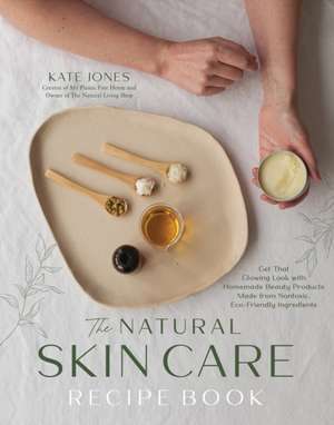 The Natural Skin Care Recipe Book de Kate Jones