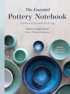 The Essential Pottery Notebook de Kara Leigh Ford