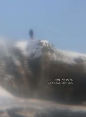 Tristan Duke: Glacial Optics