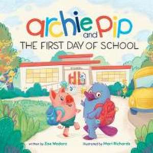 Archie & Pip First Day of School (Paperback) de Zoe Wodarz