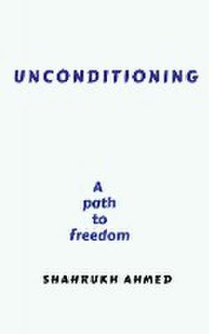 Unconditioning de Shahrukh Ahmed