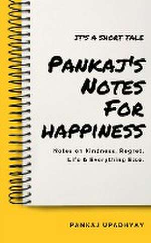 Pankaj's Notes For Happiness de Pankaj Upadhyay