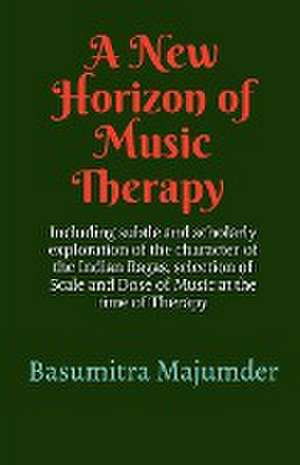 A New Horizon of Music Therapy de Basumitra Majumder