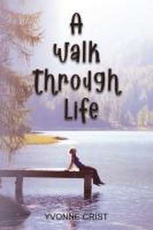 A Walk Through Life de Yvonne Crist