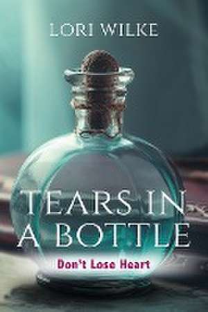 Tears in a Bottle de Lori Wilke