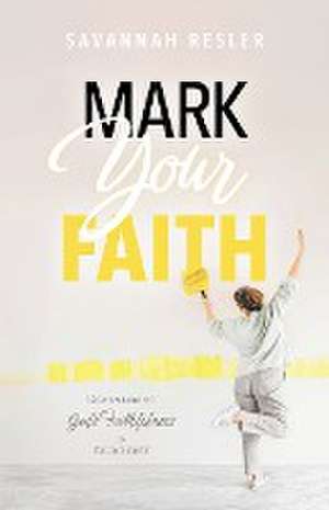 Mark Your Faith de Savannah Resler