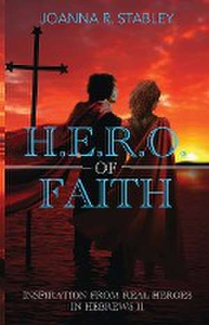 H.E.R.O. of Faith de JoAnna R. Stabley