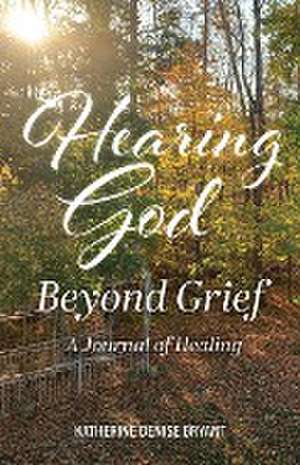 Hearing God Beyond Grief de Katherine Denise Bryant