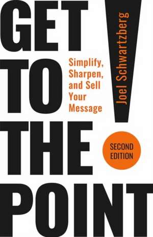 Get to the Point! Second Edition de Joel Schwartzberg