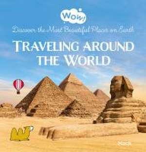 Wow! Traveling Around the World. Discover the Most Beautiful Places on Earth de Mack Van Gageldonk