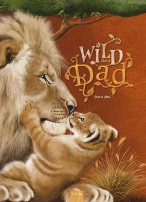 Wild about Dad de Jessie Jans