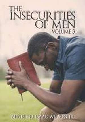 The Insecurities of Men Vol 3 de Isaac Wilson