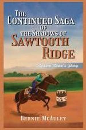 The Continued Saga of the Shadows of Sawtooth Ridge de Bernie Mcauley