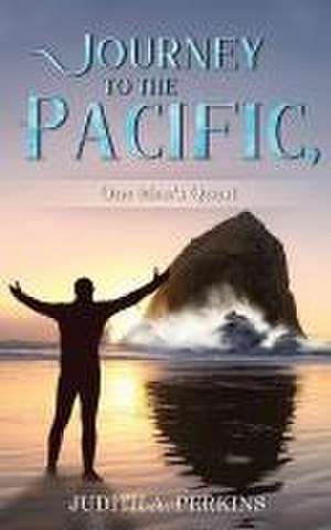 Journey to the Pacific, One Man's Quest de Judith Perkins