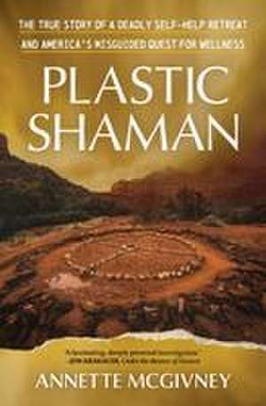 Plastic Shaman de Annette Mcgivney