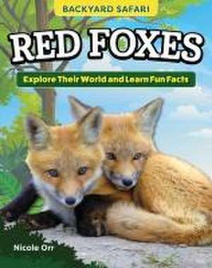 Kids' Backyard Safari: Red Foxes de Nicole Orr